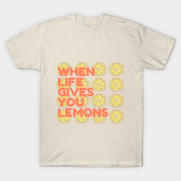 when life gives you lemons T-Shirt by Meiyorrr